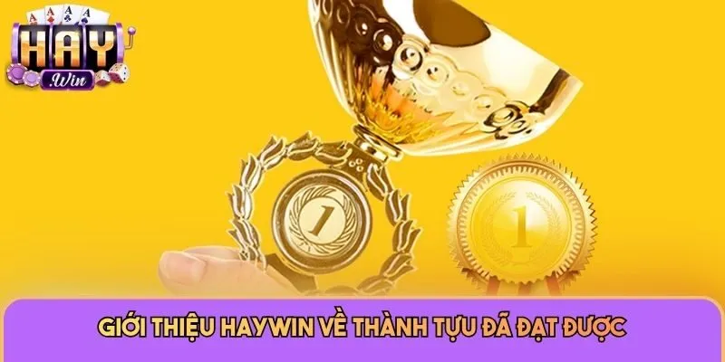 Giới thiệu Haywin về thành tựu đã đạt được